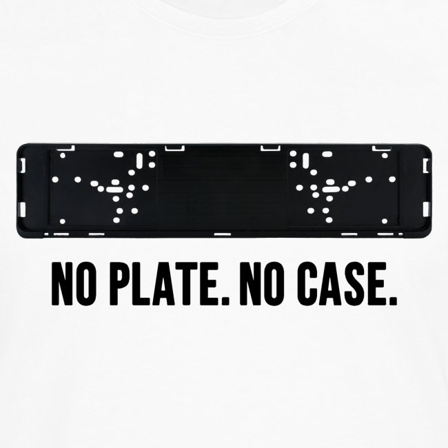 NO PLATE. NO CASE.