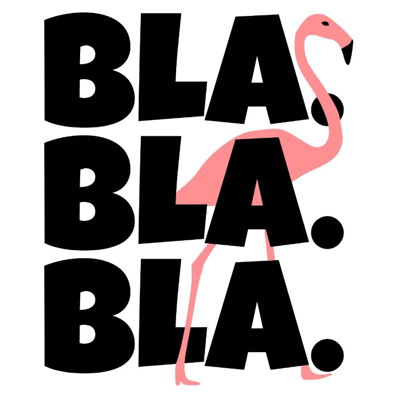 Bla Bla Bla: Alles nur Gelaber oder Flamingo?