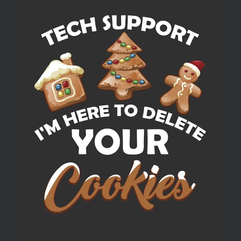 Tech Support I m Here To Delete Your Cookie