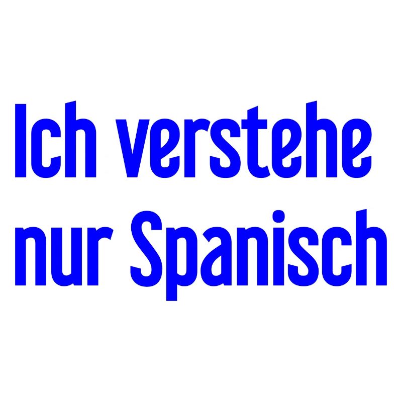 Ich verstehe nur Spanisch