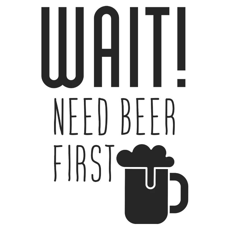 Need BEER first