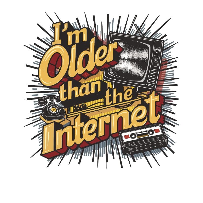 Ich bin älter als das Internet Lustig, ich bin älter