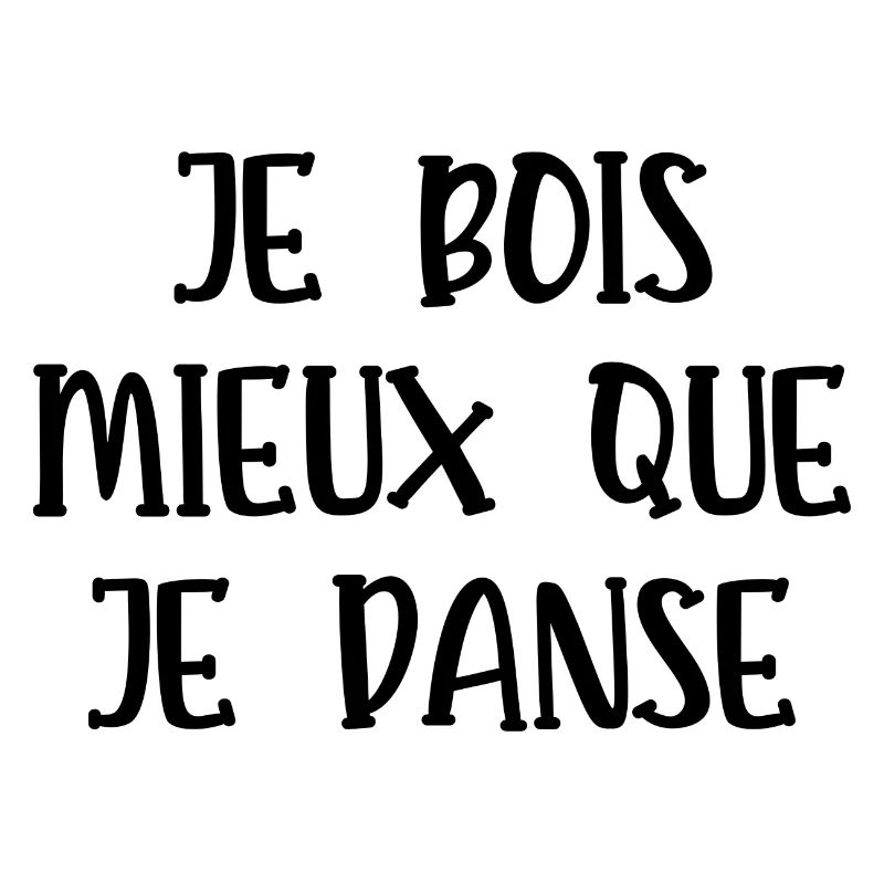 je bois mieux que je danse