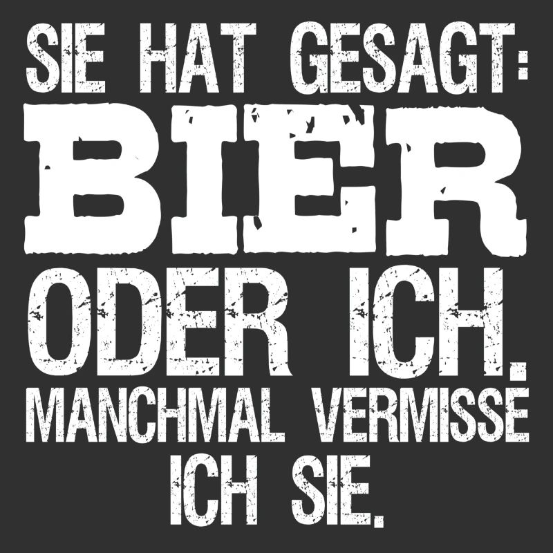 Sie sagte Bier oder ich manchmal vermisse ich Sie