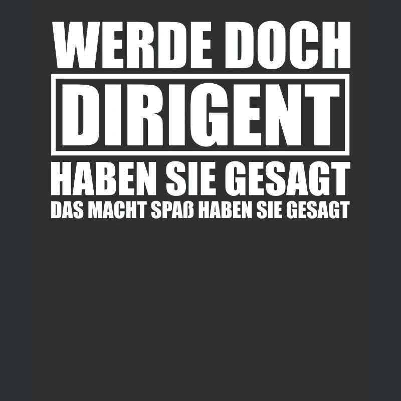Werde doch Dirigent Chorleiter Dirigenten
