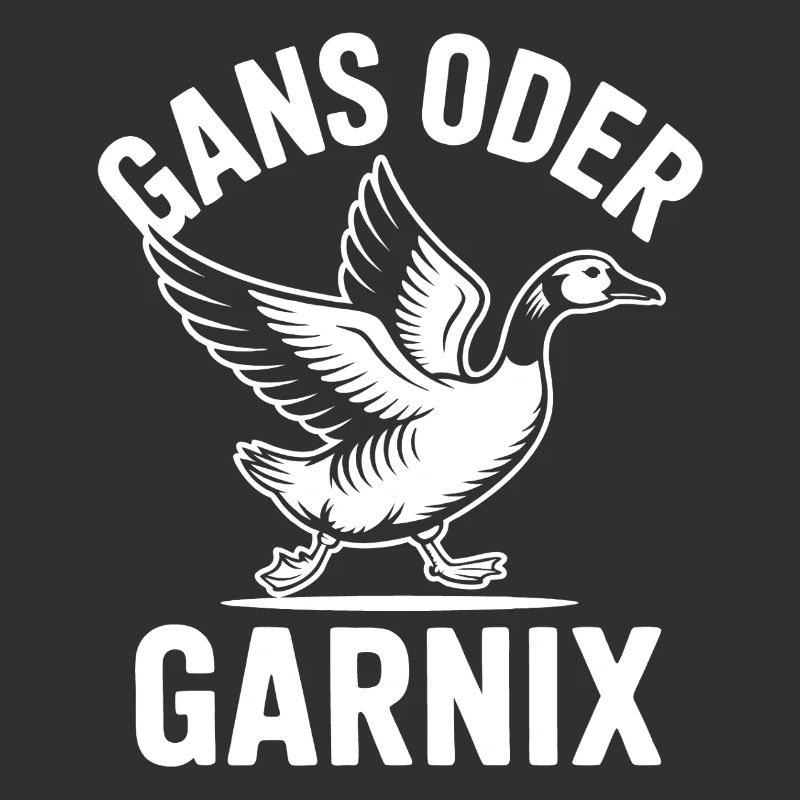 Gans oder garnix Gans und lustiger Spruch