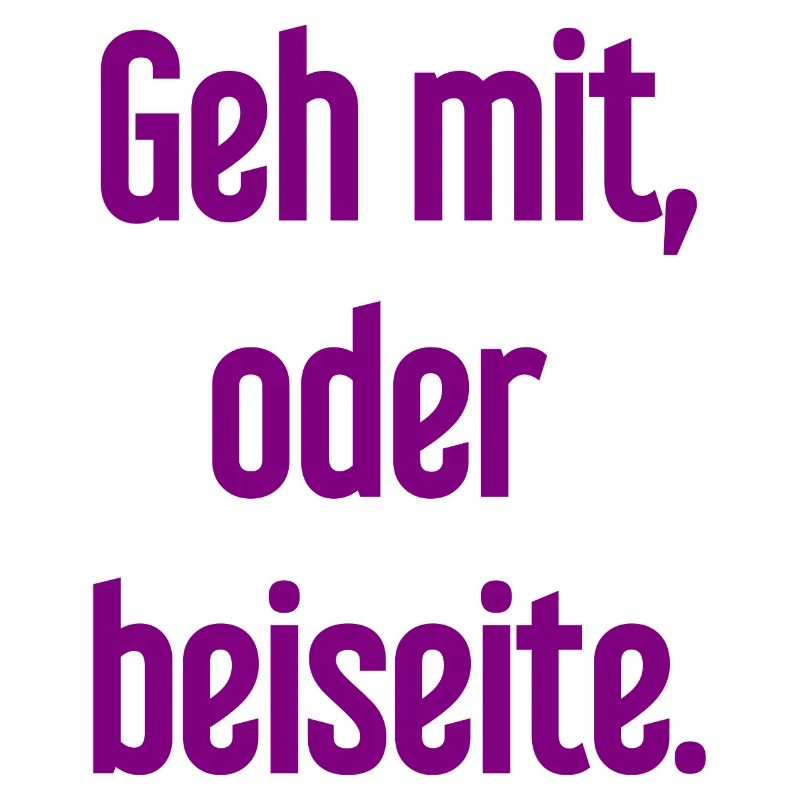 Geh mit oder beiseite