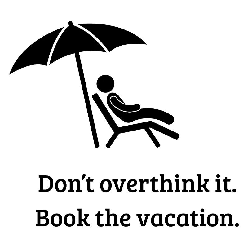 Don't overthink it. Book the vacation.