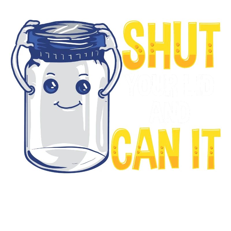 CANNING Shut your lid and can it