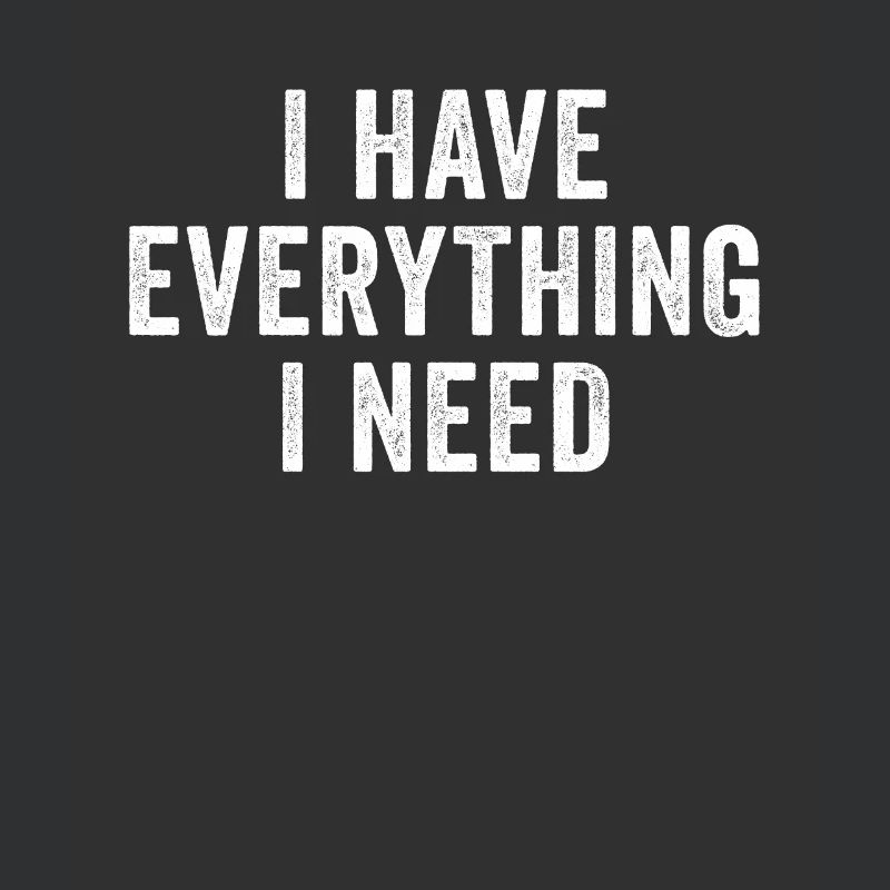 I Have Everything I Need