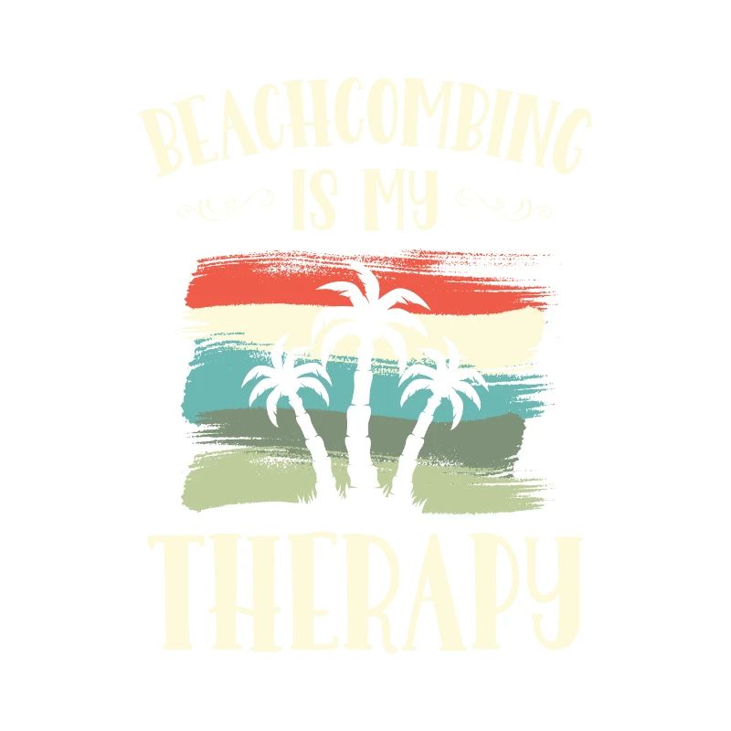 Beachcombing Is My Therapy Beachcomber Sea