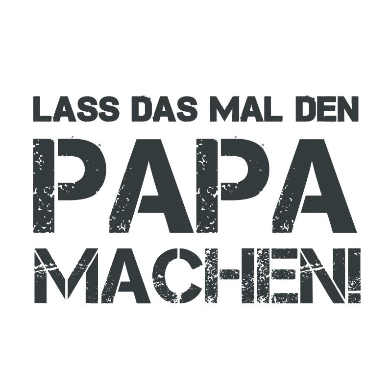 Lass das mal den Papa machen