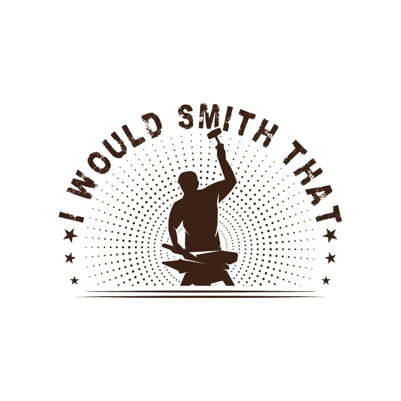 Metalsmith I Would Smith That Funny Blacksmith