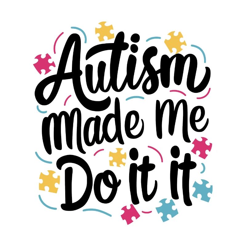 Autism made me do it