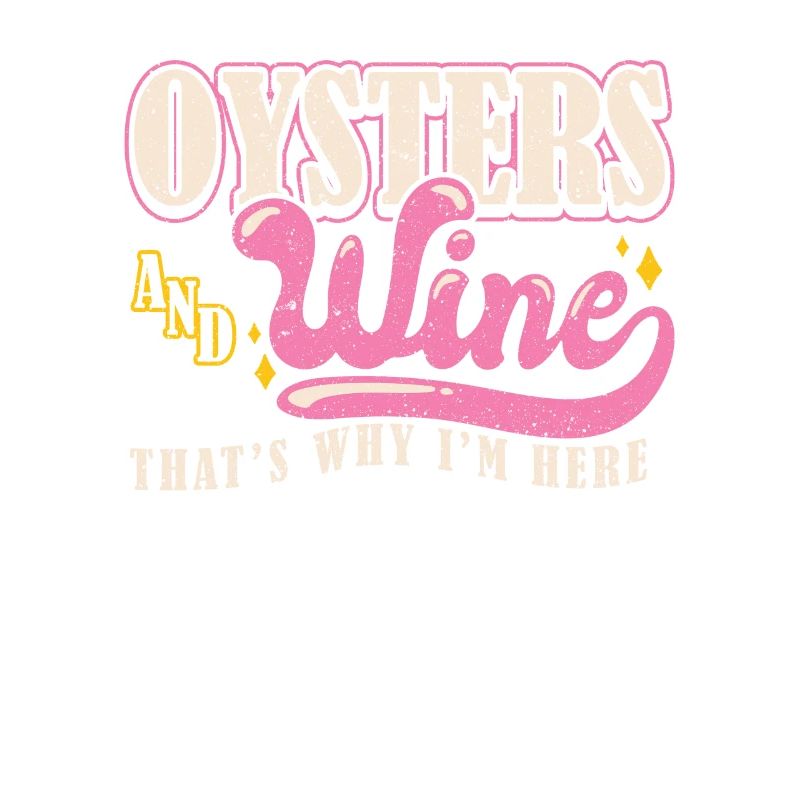 Oysters and Wine thats why Im Here Austern