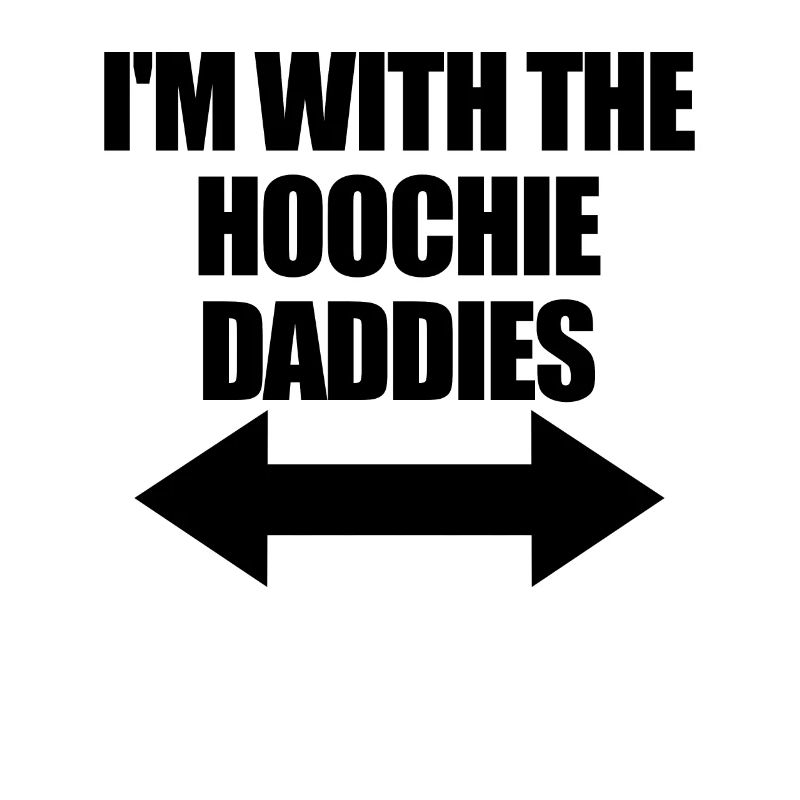 Ich bin mit dem Hoochie Daddy der Hoochie Daddies