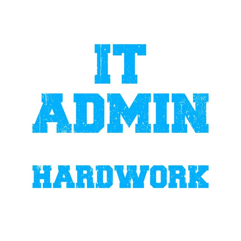 I'm An IT Admin Because I Don't Mind Hardwork