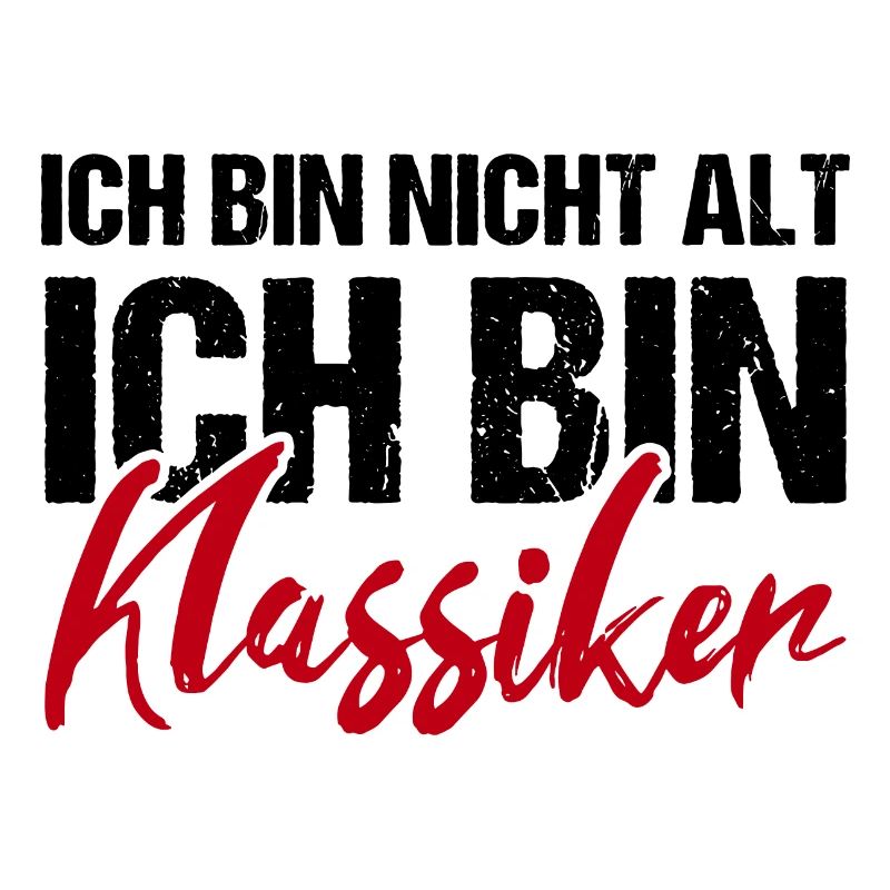 Ich bin nicht alt ich bin Klassiker