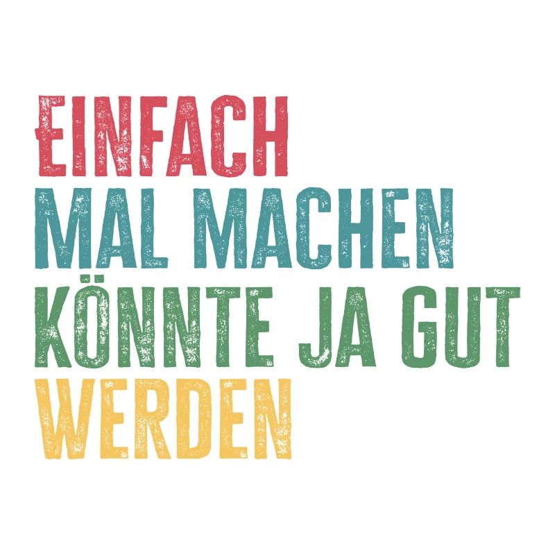 Einfach mal machen, könnte gut werden