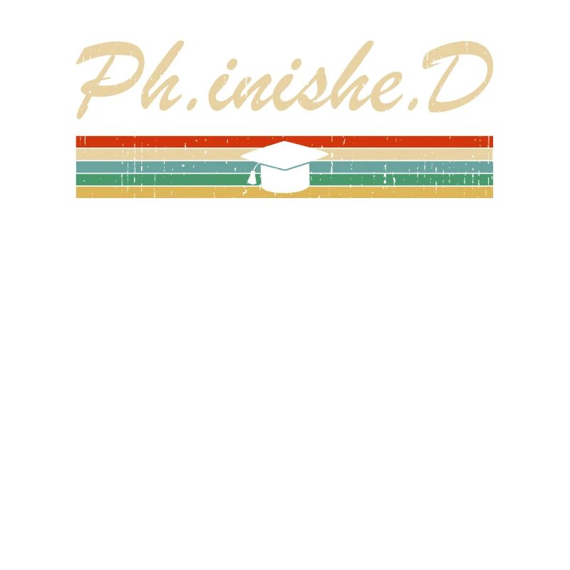 PhD Student Phinished Funny PhD Graduation Gift Di