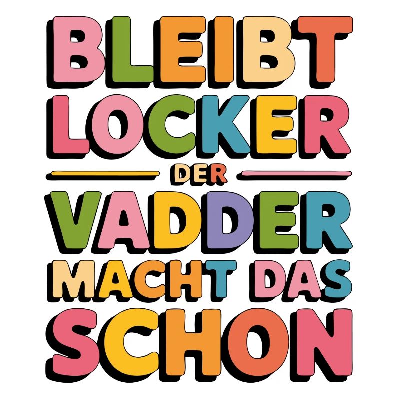 Bleibt locker Papa macht das schon Vadder kann das
