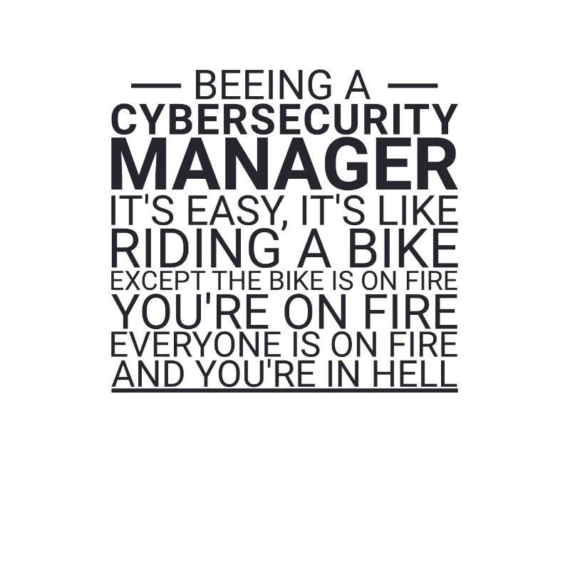 "Cybersecurity Manager Hell | Cybersecurity"