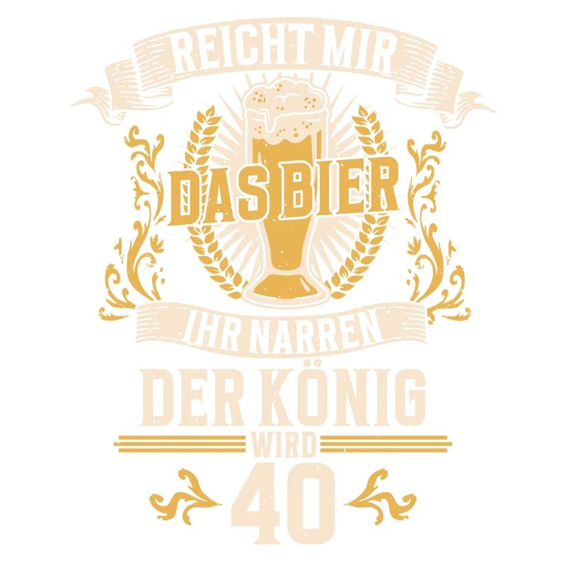 Reicht mir das Bier ihr Narren der König wird 40