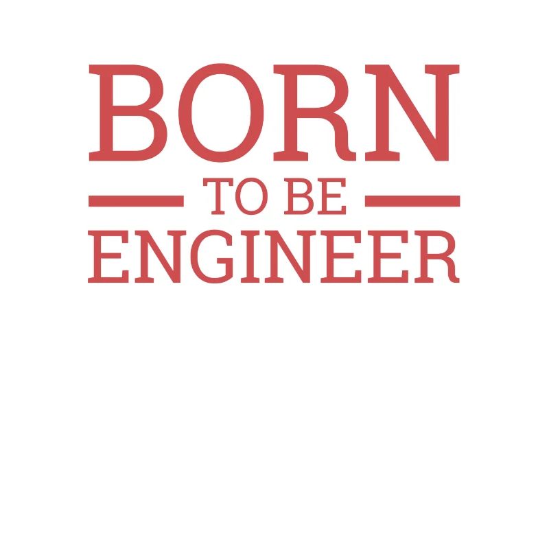 "Engineer Born | Engineer"