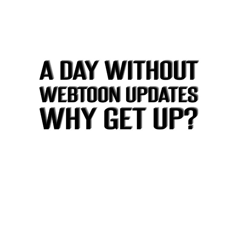 A day without webtoon updates? Why Get Up?