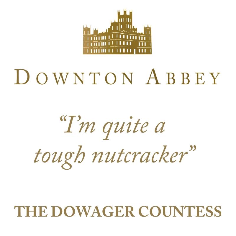 Downton Abbey I'm Quite A Tough Nutcracker