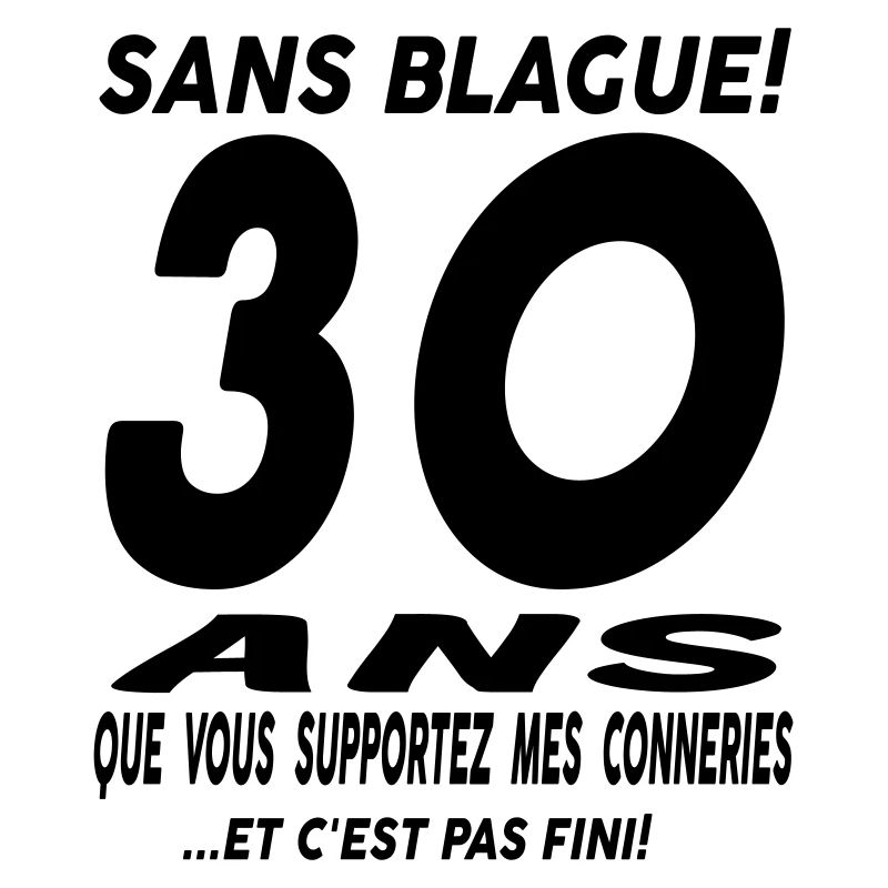 30 ans que vous supportez mes conneries