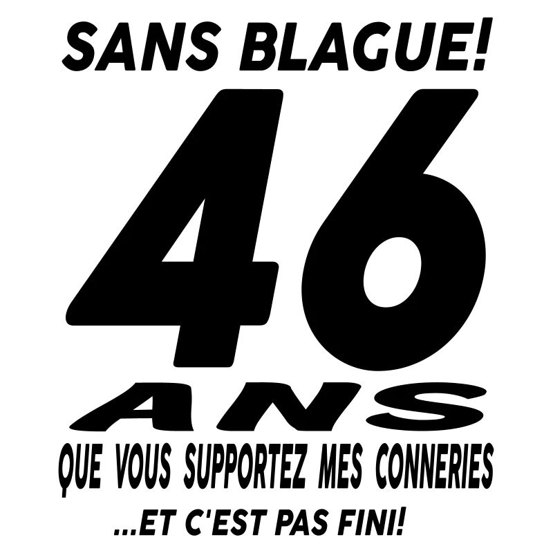 46 ans que vous supportez mes conneries