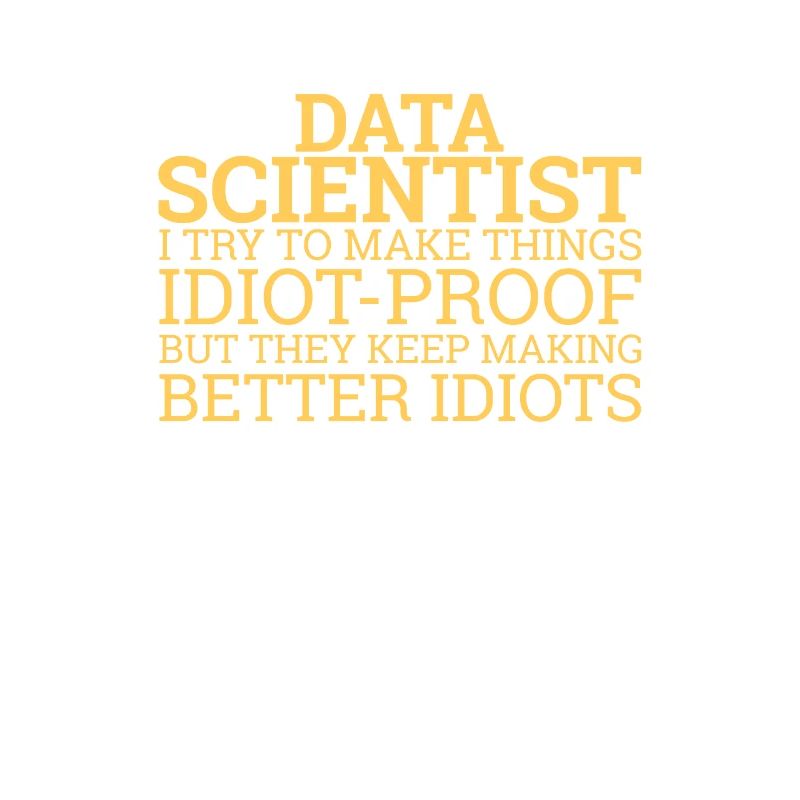 "Data Scientist Idiot | Data Scientist"