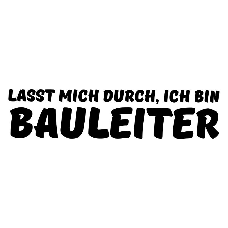 lasst mich durch, ich bin bauleiter