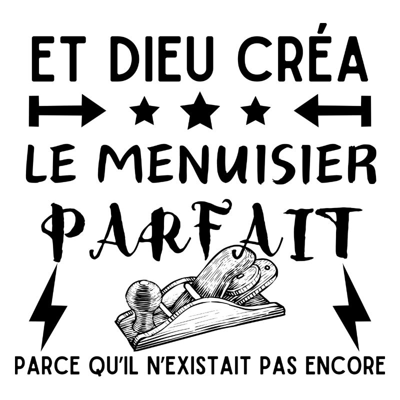 DIEU CREA LE MENUISIER PARFAIT