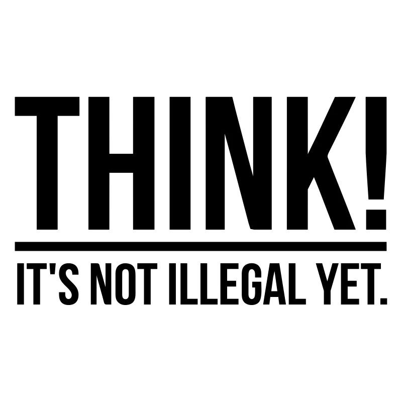 Think! It's not illegal yet.