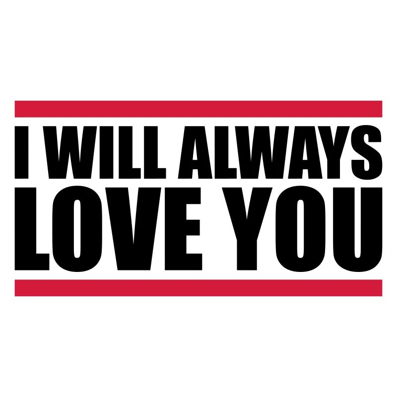 I will always love