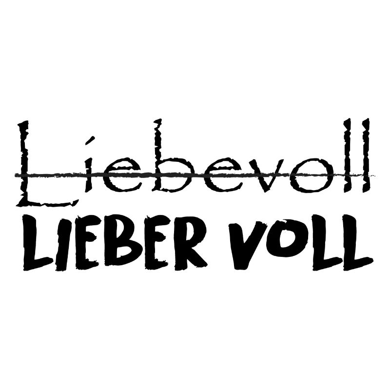 Liebevoll oder lieber voll?