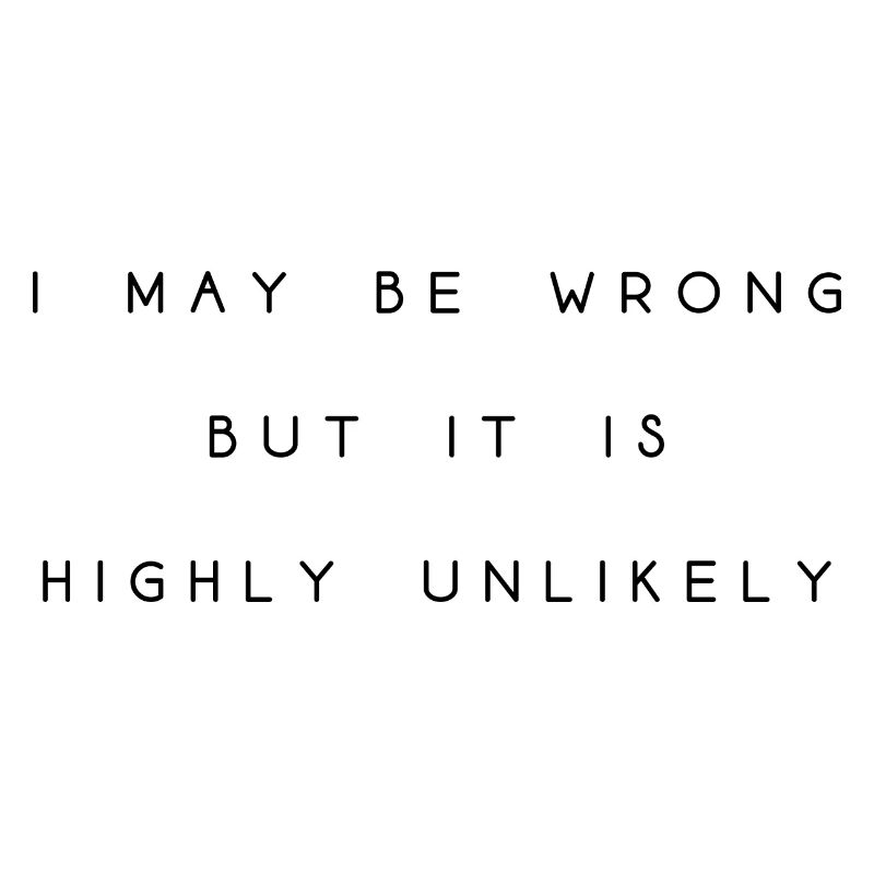 may be wrong lustiger Spruch Party Englisch