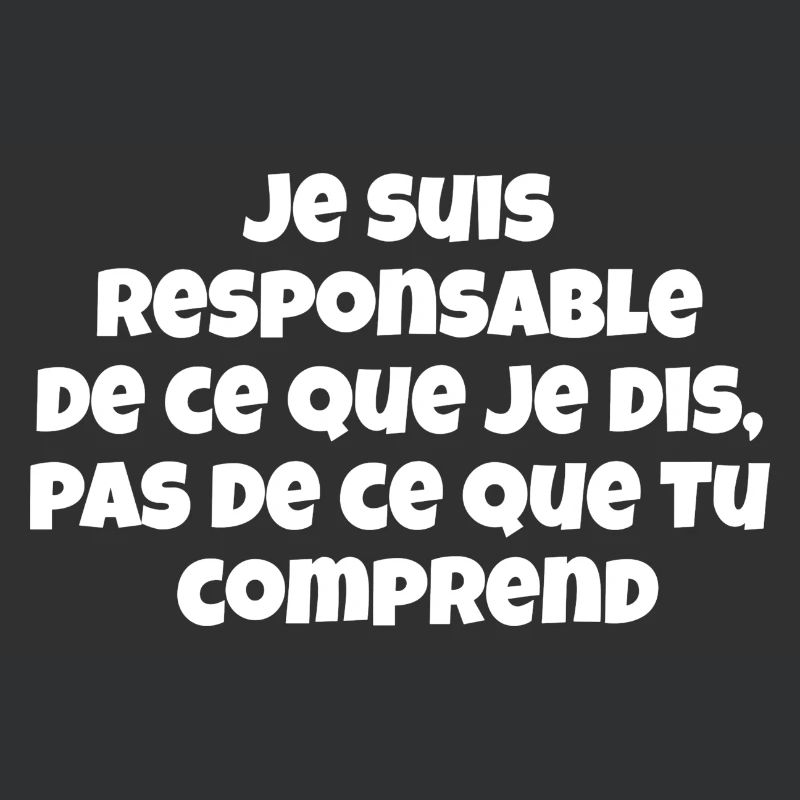 Je suis responsable de ce que je dis,pas de ce...