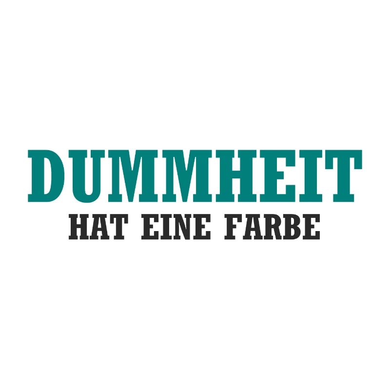 Dummheit hat eine Farbe - Lustiger Spruch