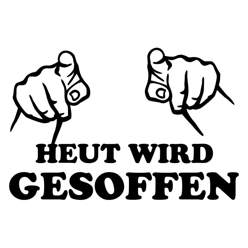 heut_wird_gesoffen; saufen!