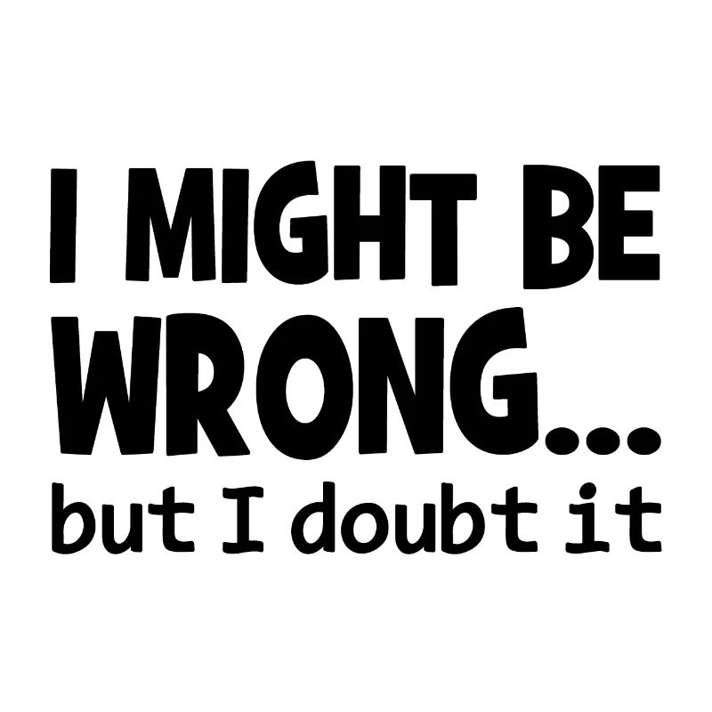 I might be wrong but I doubt it - Cool Quote