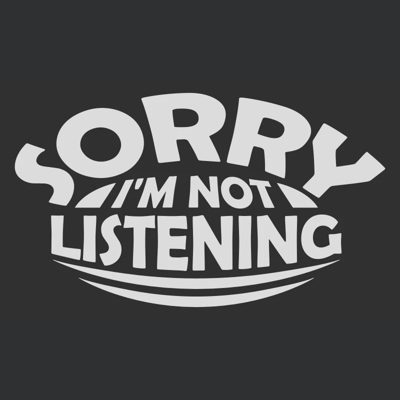 désolé de ne pas écouter