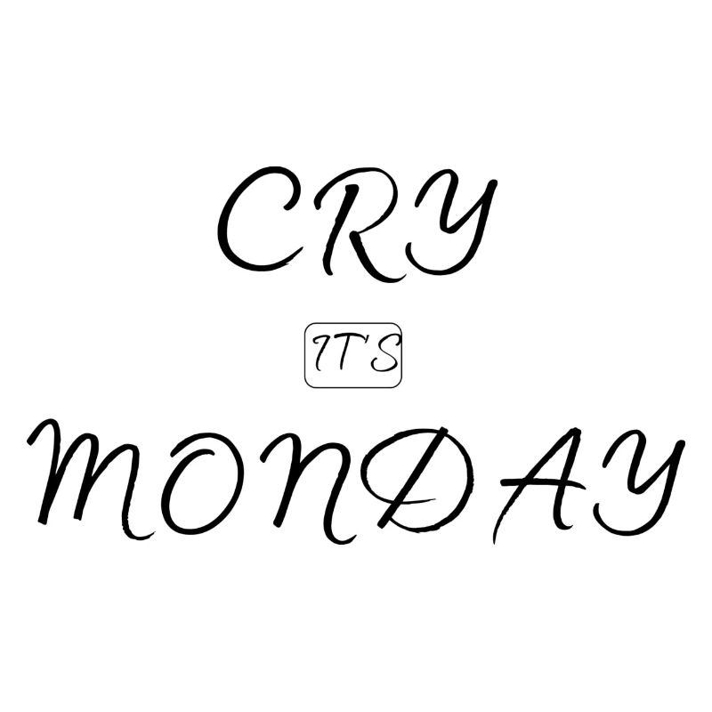 Cry It's Monday
