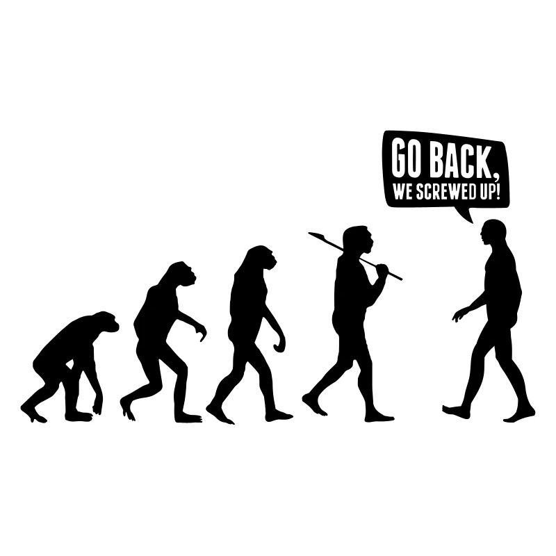 Go back we screwed up - Evolution Lustig Humor