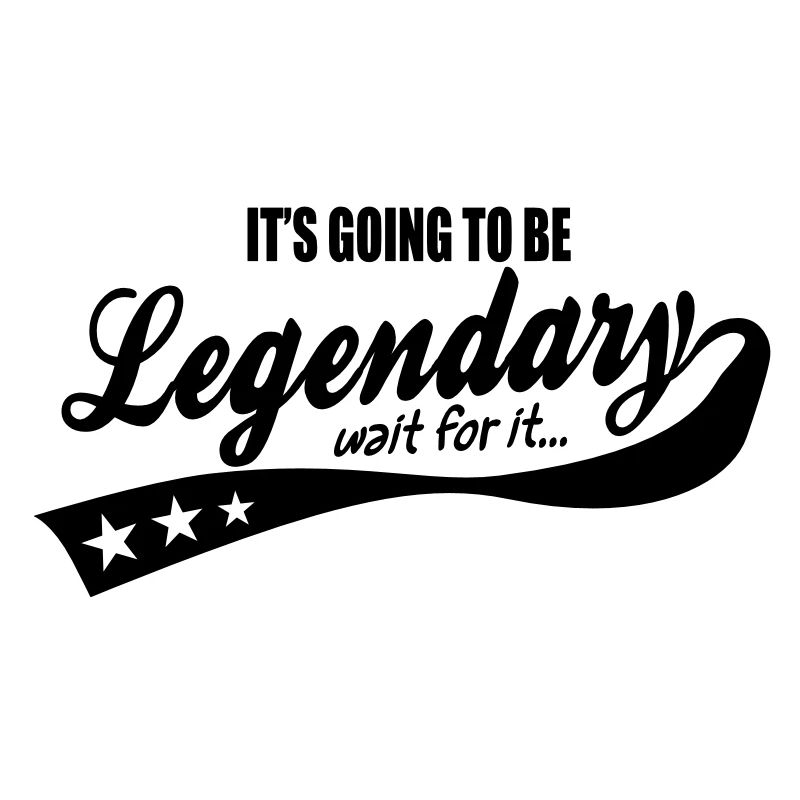it's going to be legendary- epic style