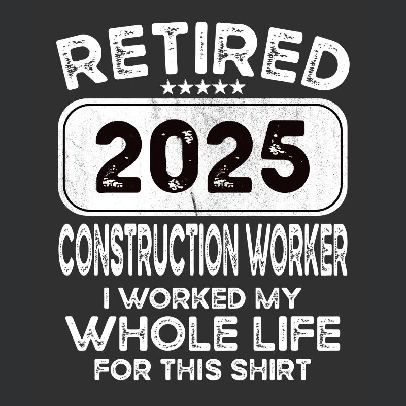 Retired Construction worker 2025