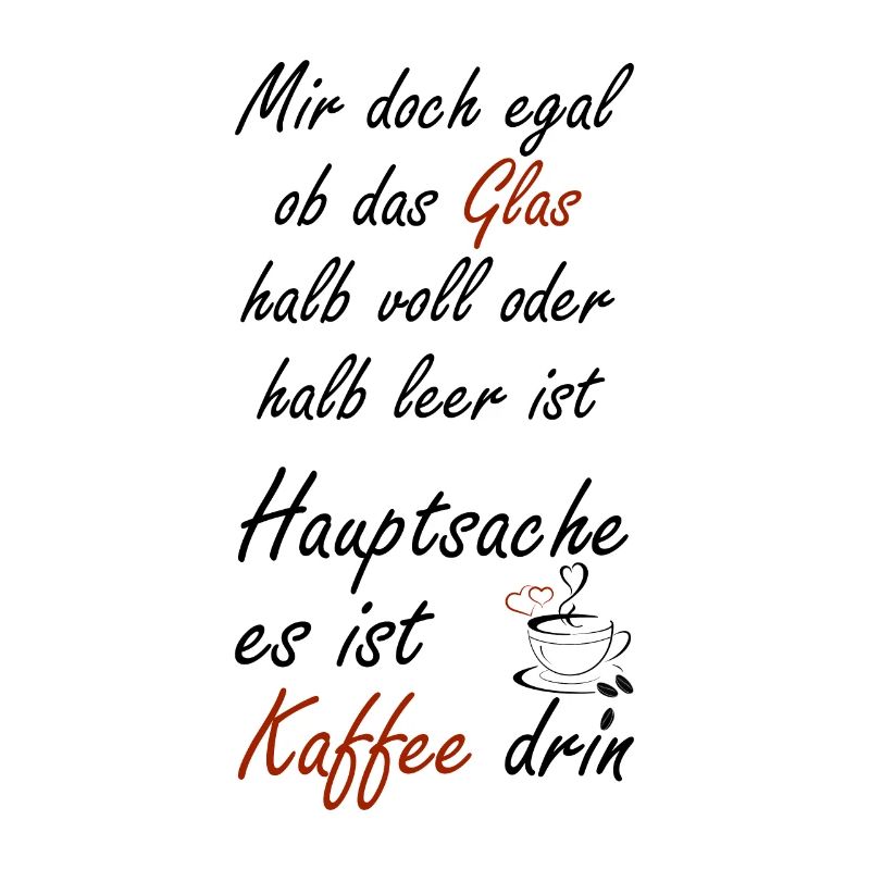 Mir doch egal ob das Glas halb voll oder halb leer