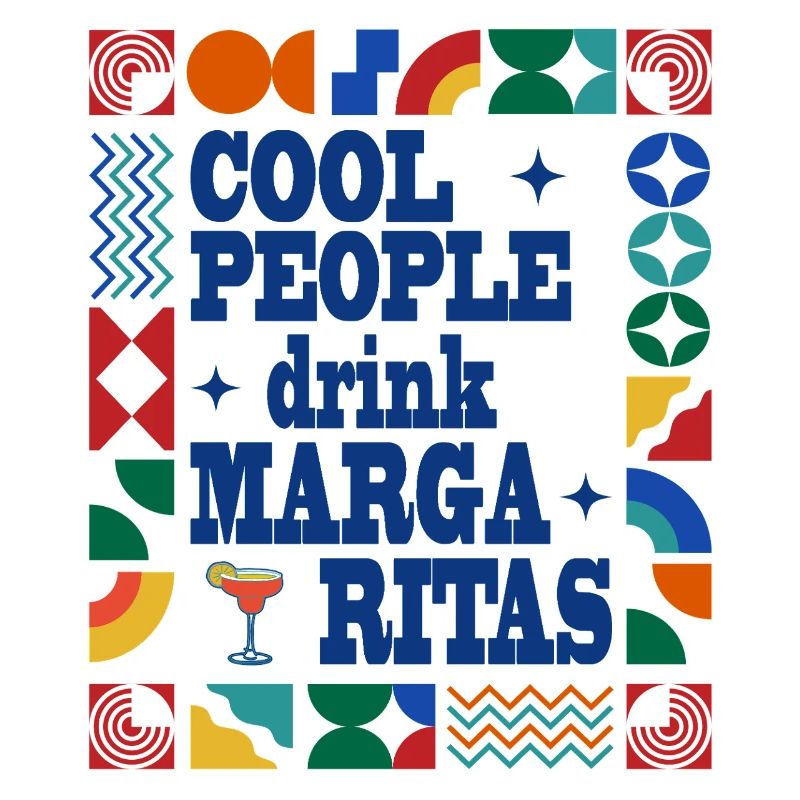 Cool people drink Margaritas